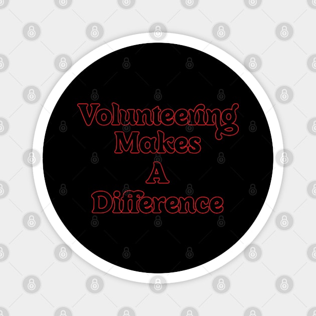 VOLUNTEERING MAKES A DIFFERENCE // QUOTES OF LIFE Magnet by OlkiaArt